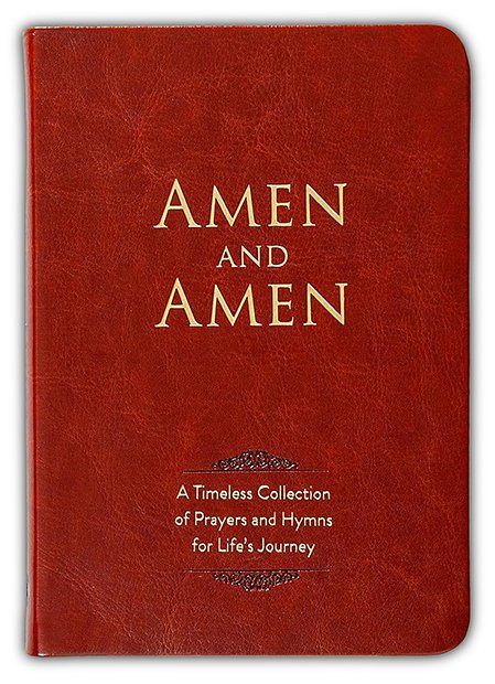Amen and Amen: A Timeless Collection of Prayers and Hymns for Life's Journey