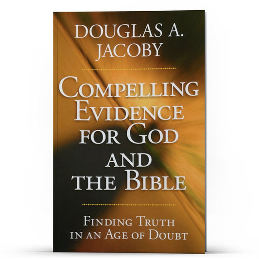 Compelling Evidence for God and the Bible - Illumination Publishers