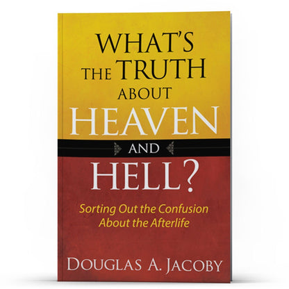 Whats the Truth About Heaven and Hell? - Illumination Publishers